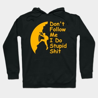 Don't Follow Me I Do Stupid Shit Rock Climbing T-Shirt Hoodie